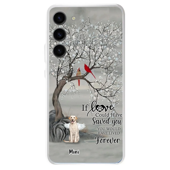 Custom Personalized Memorial Dog Phone Case - Memorial Gift For Dog Lovers With Upto 3 Dogs - If Love Could Have Saved You, You Would Have Lived Forever - Cases For iPhone And Samsung