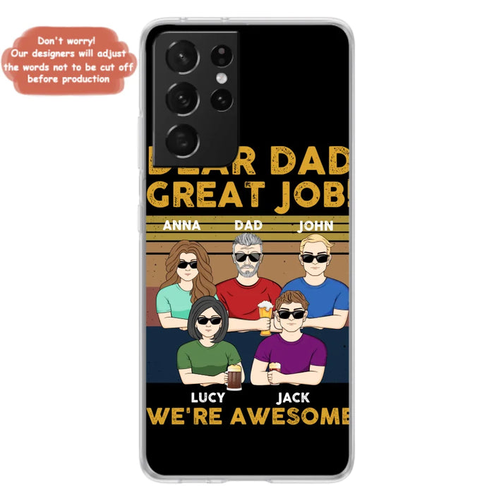 Custom Personalized Great Job Dad Phone Case - Dad With Upto 4 Children - Gift Idea For Father's Day/ Birthday - Dear Dad Great Job I'm Awesome - Case For iPhone/ Samsung