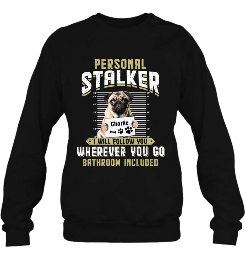 Personalized Personal Stalker Dog T-shirt/Long Sleeve/Sweatshirt/Hoodie - Gift Idea For Dog Lover - Upload Photo - I Will Follow You Wherever You Go