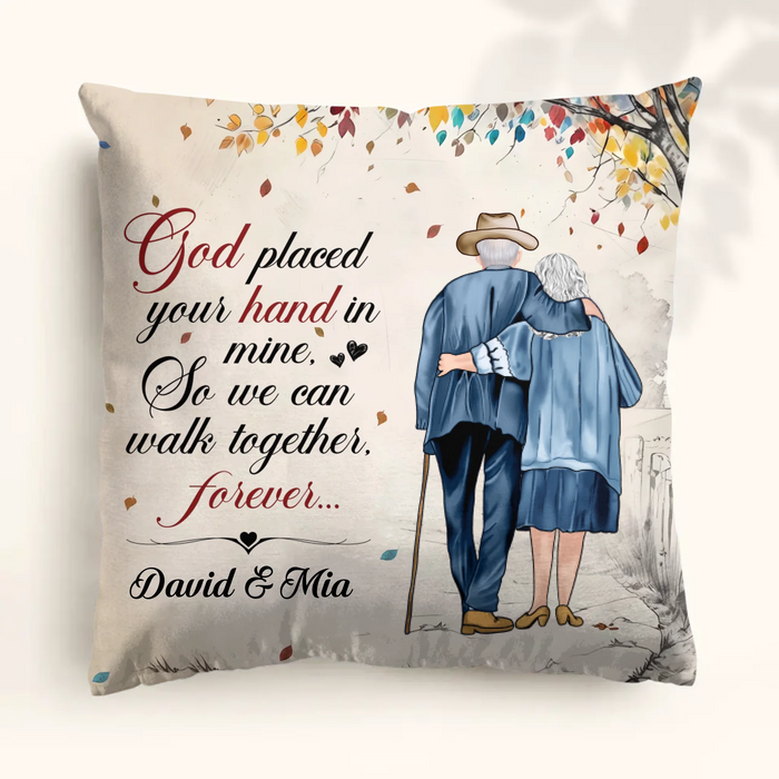 Personalized Old Couple Pillow Cover - Best Gift For Couple - God Placed Your Hand In Mine, So We Can Walk Together, Forever