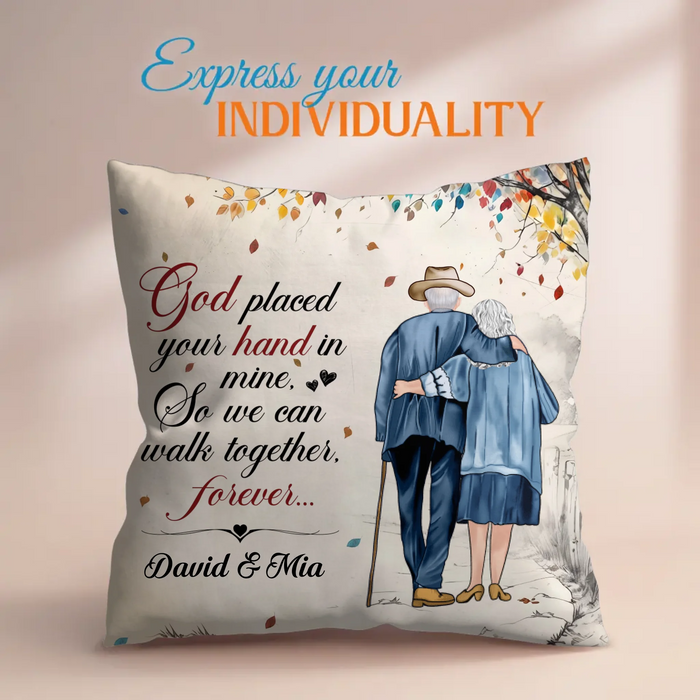 Personalized Old Couple Pillow Cover - Best Gift For Couple - God Placed Your Hand In Mine, So We Can Walk Together, Forever