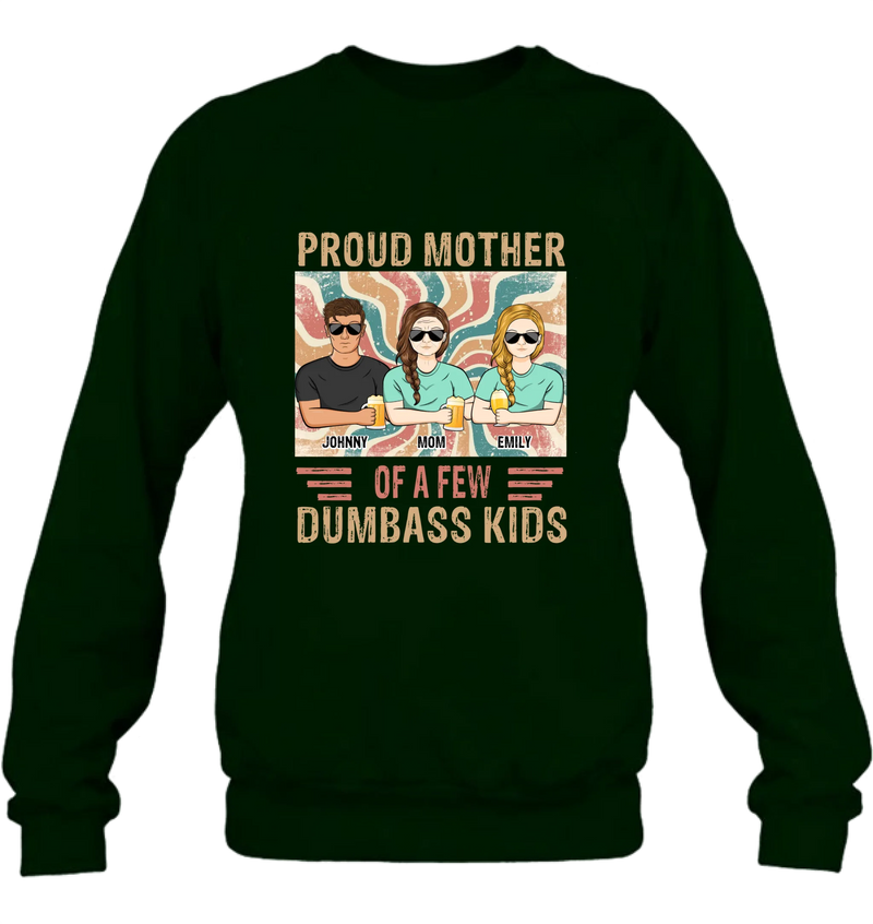 Personalized Proud Mother Of A Few Dumbass Kids  T-Shirt/ Long Sleeve/ Sweater/Hoodie - Mom  With Up To 4 Children - Mother's Day Gift Idea