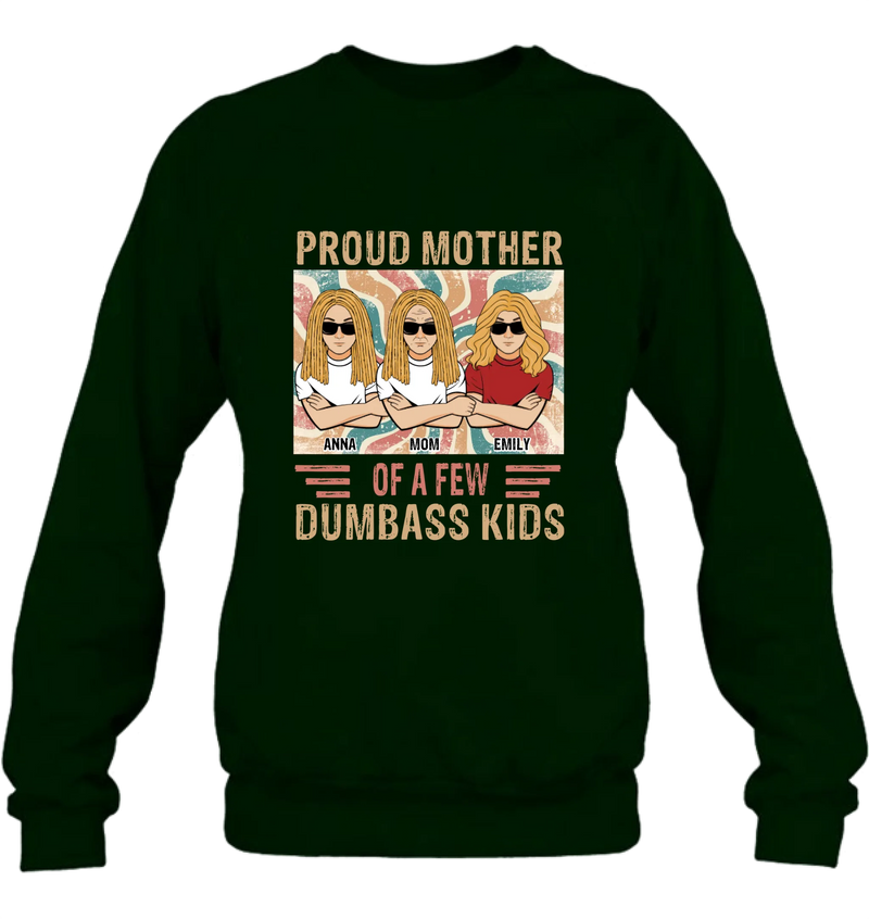 Personalized Proud Mother Of A Few Dumbass Kids  T-Shirt/ Long Sleeve/ Sweater/Hoodie - Mom  With Up To 4 Kids - Mother's Day Gift Idea
