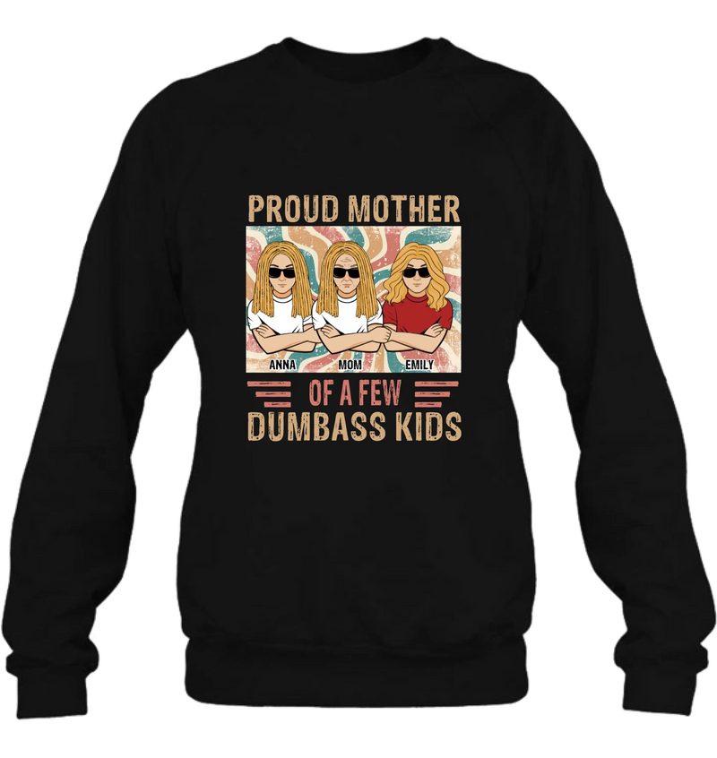 Personalized Proud Mother Of A Few Dumbass Kids  T-Shirt/ Long Sleeve/ Sweater/Hoodie - Mom  With Up To 4 Kids - Mother's Day Gift Idea