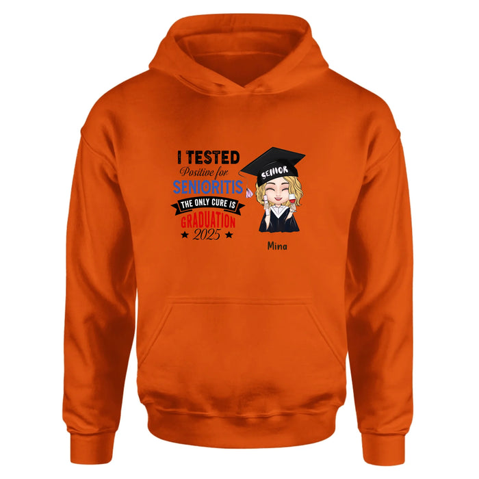 Personalized Graduation 2025 T-Shirt/Long Sleeve/Hoodie/Sweater - Graduation Gift - I Tested Positive For Senioritis The Only Cure is Graduation 2025