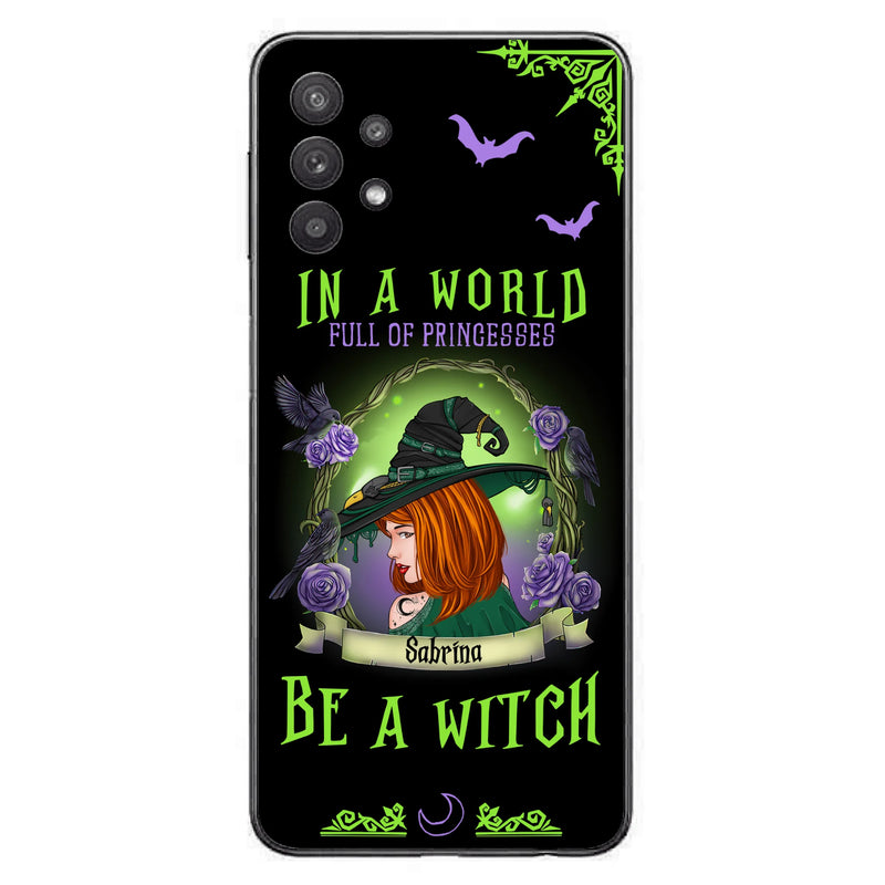 Personalized Witch Phone Case - Gift Idea For Witch Lover/Halloween - In A World Full Of Princesses Be A Witch - Case For iPhone/Samsung