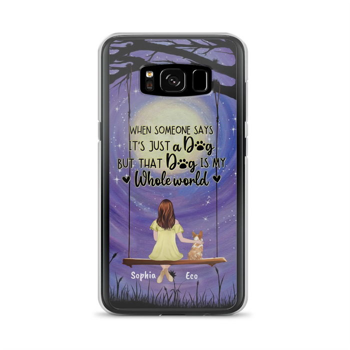 Custom Personalized When Some One Says Pet Mom/ Dad Phone Case - Man/ Woman With Upto 6 Pets - Gift Idea For Dog/ Cat Lover - That Dog Is My Whole World - Case For iPhone And Samsung