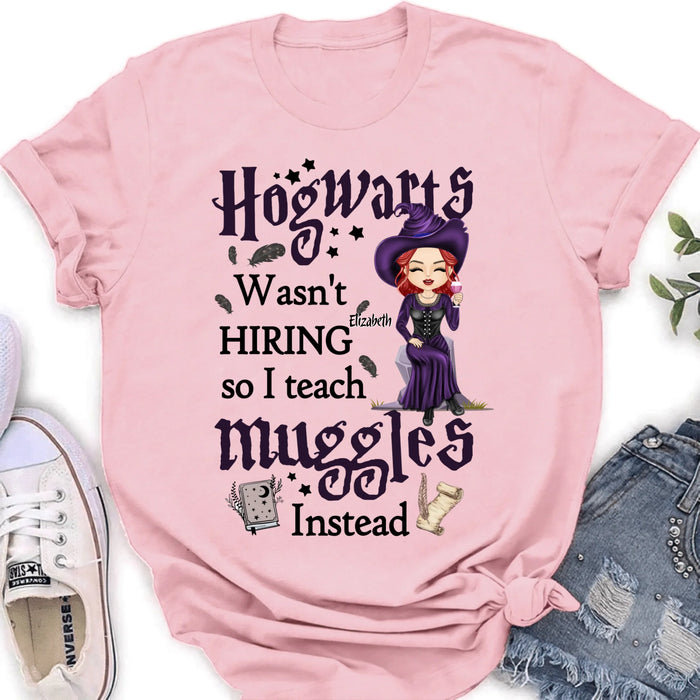 Personalized Witch Teacher Shirt/Hoodie - Halloween Gift Idea for Teacher/Back To School - Hogwarts Wasn't Hiring So I Teach Muggles Instead