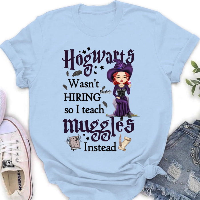 Personalized Witch Teacher Shirt/Hoodie - Halloween Gift Idea for Teacher/Back To School - Hogwarts Wasn't Hiring So I Teach Muggles Instead