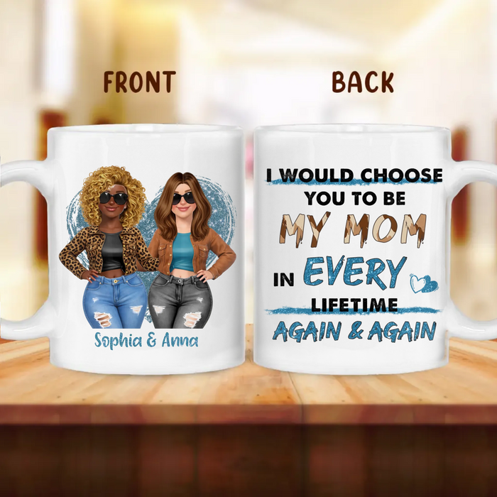 Personalized Mother & Daughter Coffee Mug - Mother's Day Gift Idea From Daughter To Mom - I Would Choose You To Be My Mom In Every Lifetime Again & Again