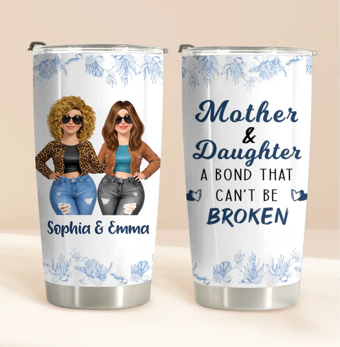Personalized Mom and Daughter Tumbler - Mother's Day Gift Idea - Mother & Daughter A Bond That Can't Be Broken
