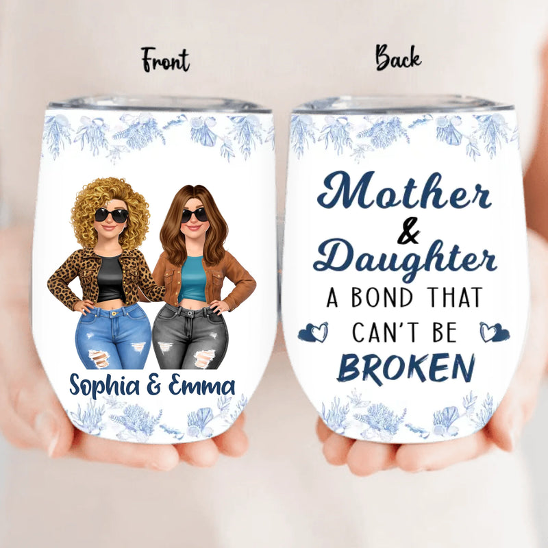 Personalized Mother and Daughter Wine Tumbler - Mother's Day Gift Idea - Mother & Daughter A Bond That Can't Be Broken
