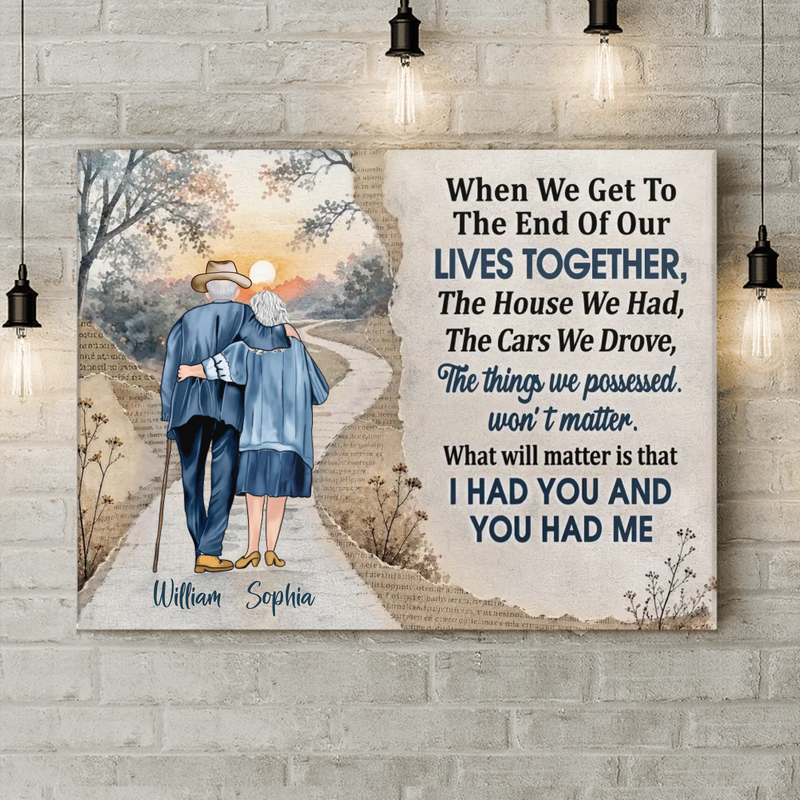 Personalized Old Couple Canvas - Gift Idea For Couple/ Husband And Wife - When We Get To The End Of Our Lives Together