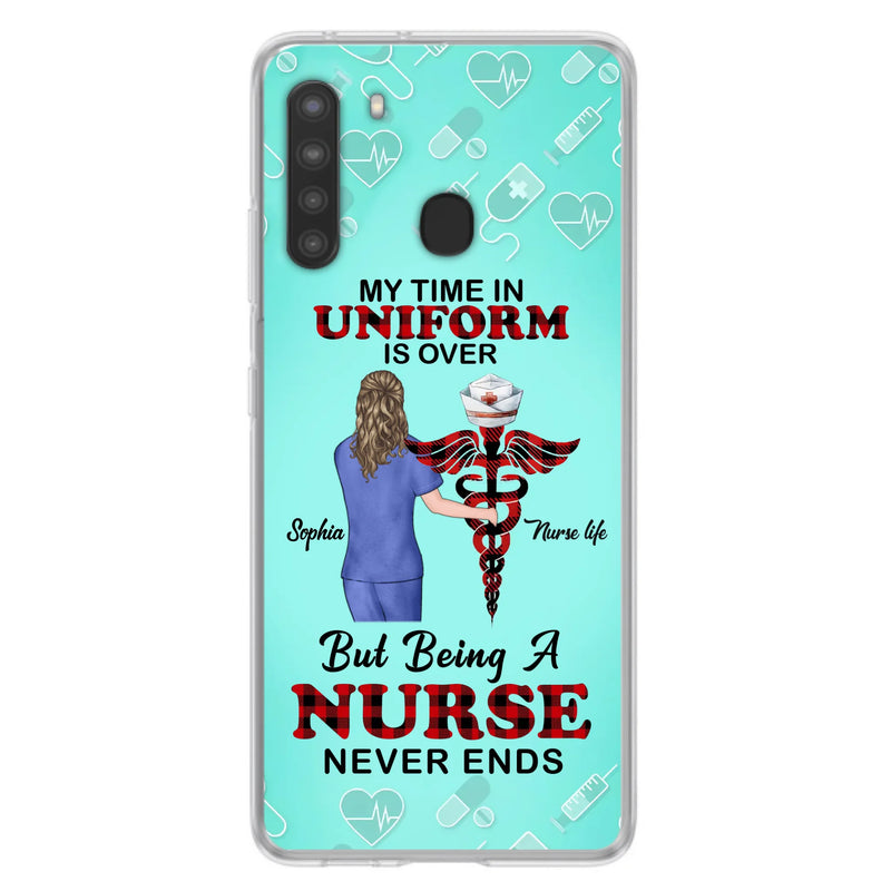Custom Personalized Nurse iPhone/ Samsung Cases - Gift Idea For Nurse/ Birthday/ Friend - My Time In Uniform Is Over But Beings A Nurse Never Ends