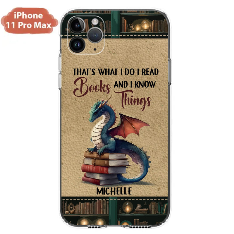 Custom Personalized Book Dragon Phone Case - Gift Idea For Book Lovers - That's What I Do I Read Books And I Know Things - Case For iPhone/ Samsung