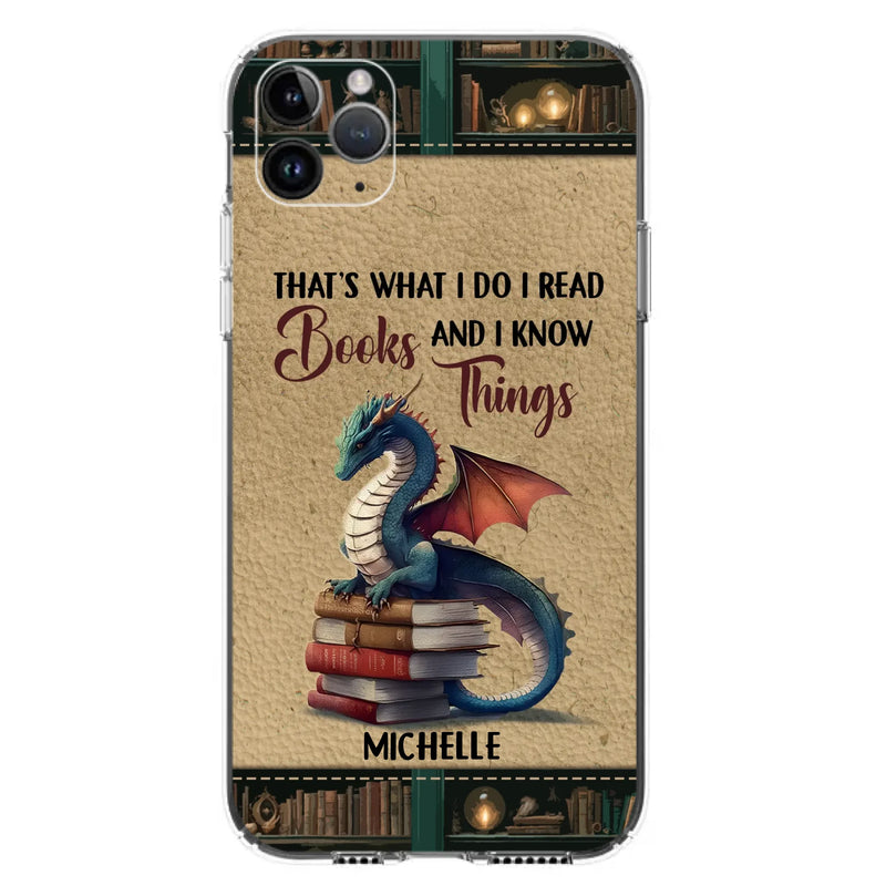 Custom Personalized Book Dragon Phone Case - Gift Idea For Book Lovers - That's What I Do I Read Books And I Know Things - Case For iPhone/ Samsung