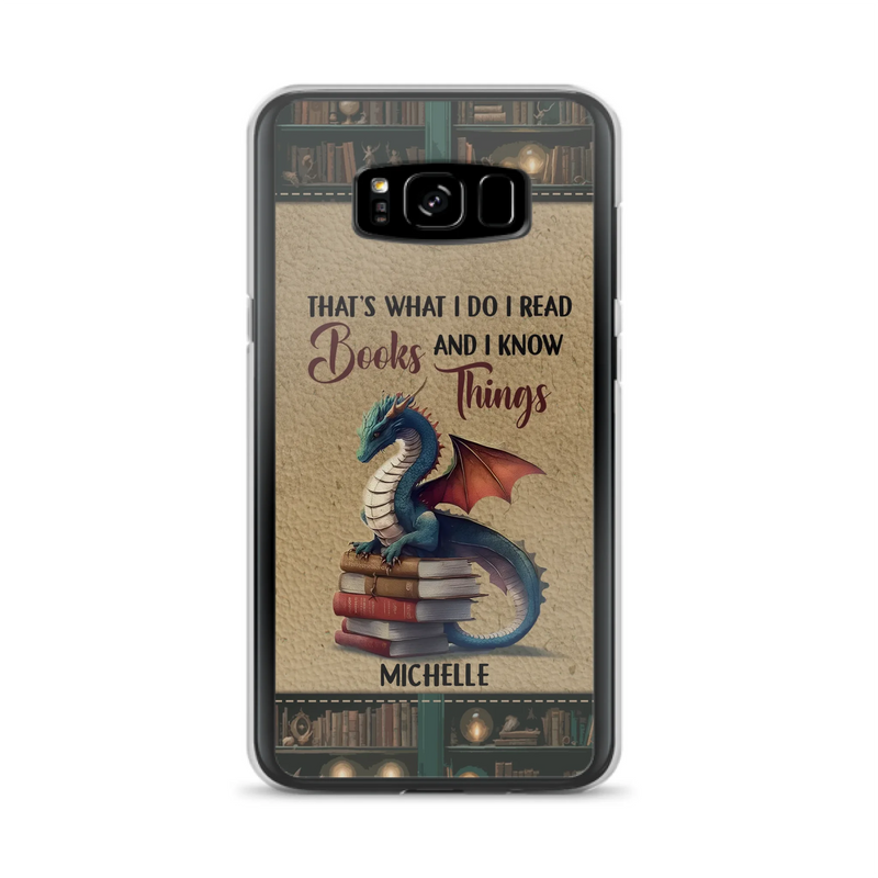 Custom Personalized Book Dragon Phone Case - Gift Idea For Book Lovers - That's What I Do I Read Books And I Know Things - Case For iPhone/ Samsung