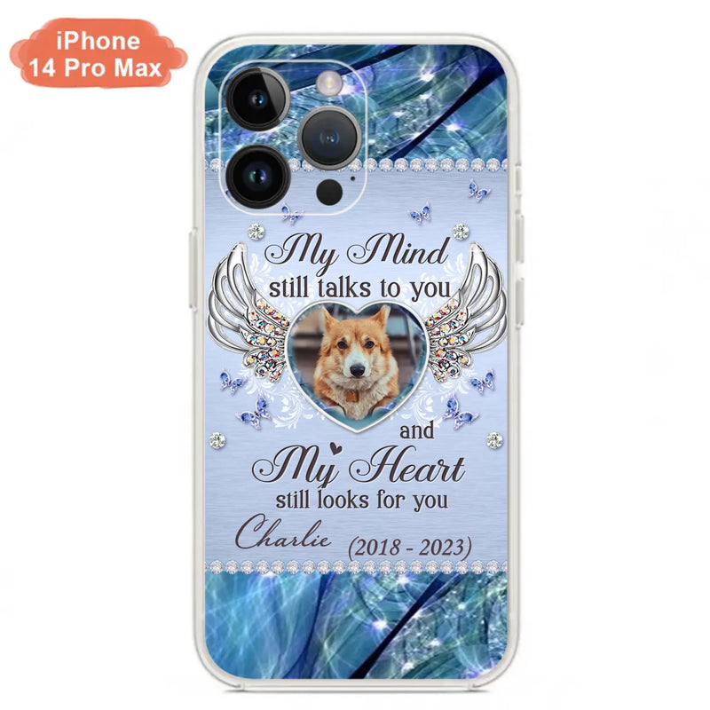 Personalized Memorial Pet Phone Case - Upload Photo - Memorial Gift Idea For Pet Lovers - My Mind Still Talks To You - Case For iPhone/Samsung