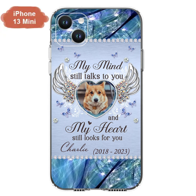 Personalized Memorial Pet Phone Case - Upload Photo - Memorial Gift Idea For Pet Lovers - My Mind Still Talks To You - Case For iPhone/Samsung