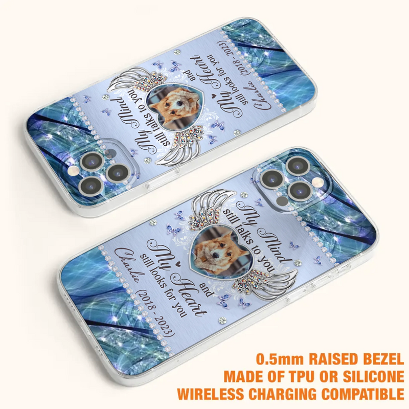 Personalized Memorial Pet Phone Case - Upload Photo - Memorial Gift Idea For Pet Lovers - My Mind Still Talks To You - Case For iPhone/Samsung