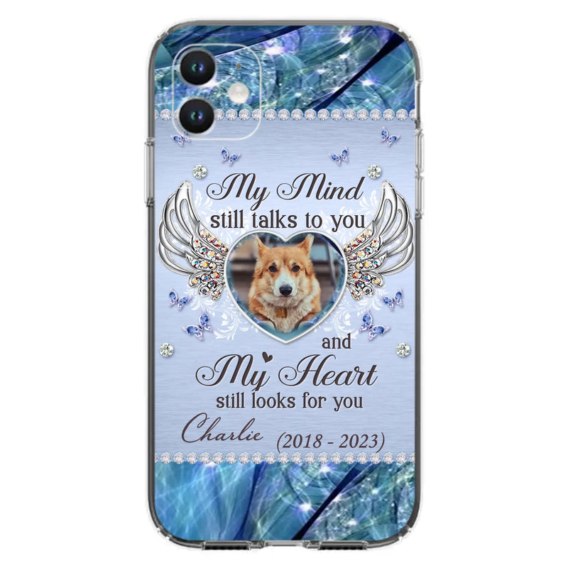 Personalized Memorial Pet Phone Case - Upload Photo - Memorial Gift Idea For Pet Lovers - My Mind Still Talks To You - Case For iPhone/Samsung
