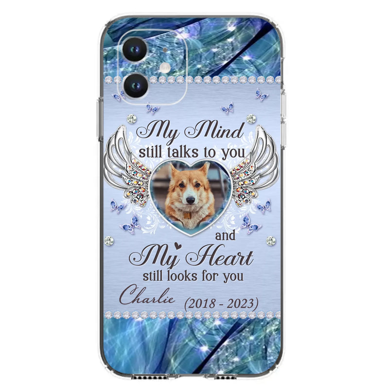 Personalized Memorial Pet Phone Case - Upload Photo - Memorial Gift Idea For Pet Lovers - My Mind Still Talks To You - Case For iPhone/Samsung