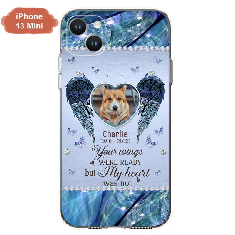 Personalized Memorial Pet Phone Case - Upload Photo - Memorial Gift Idea For Pet Lovers - Your Wings Were Ready But My Heart Was Not - Case For iPhone/Samsung