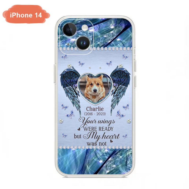 Personalized Memorial Pet Phone Case - Upload Photo - Memorial Gift Idea For Pet Lovers - Your Wings Were Ready But My Heart Was Not - Case For iPhone/Samsung