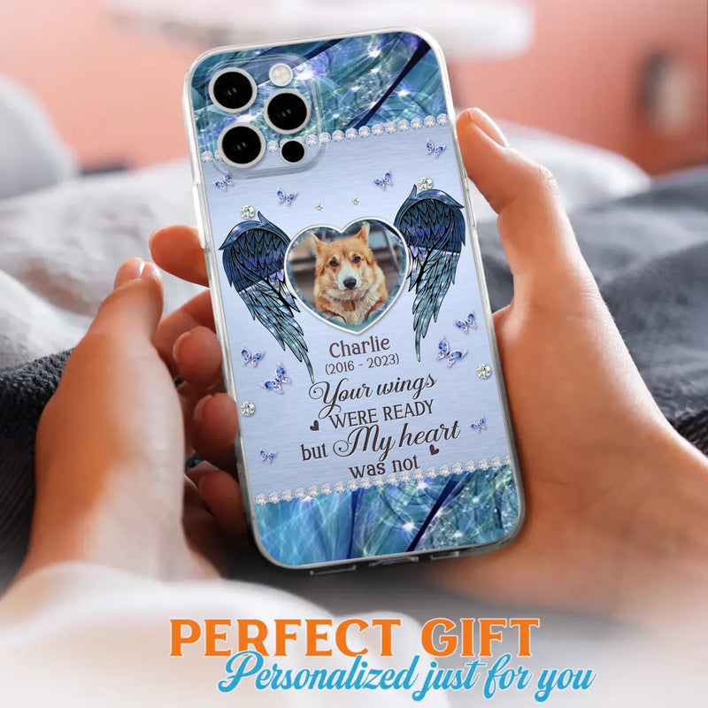 Personalized Memorial Pet Phone Case - Upload Photo - Memorial Gift Idea For Pet Lovers - Your Wings Were Ready But My Heart Was Not - Case For iPhone/Samsung