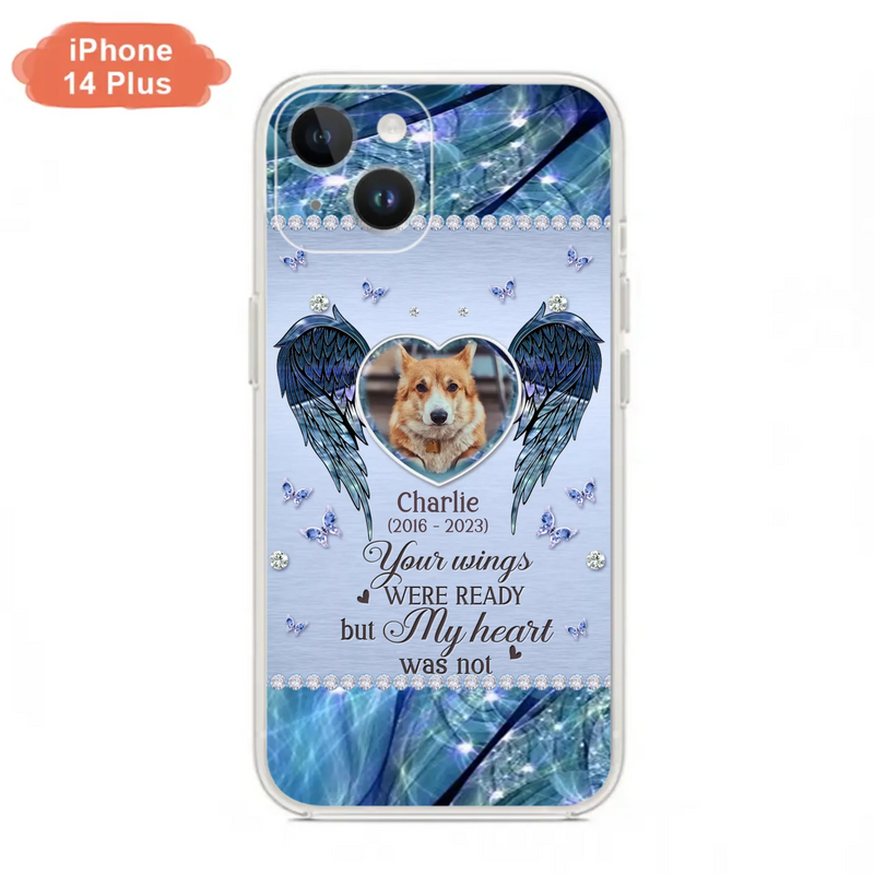 Personalized Memorial Pet Phone Case - Upload Photo - Memorial Gift Idea For Pet Lovers - Your Wings Were Ready But My Heart Was Not - Case For iPhone/Samsung
