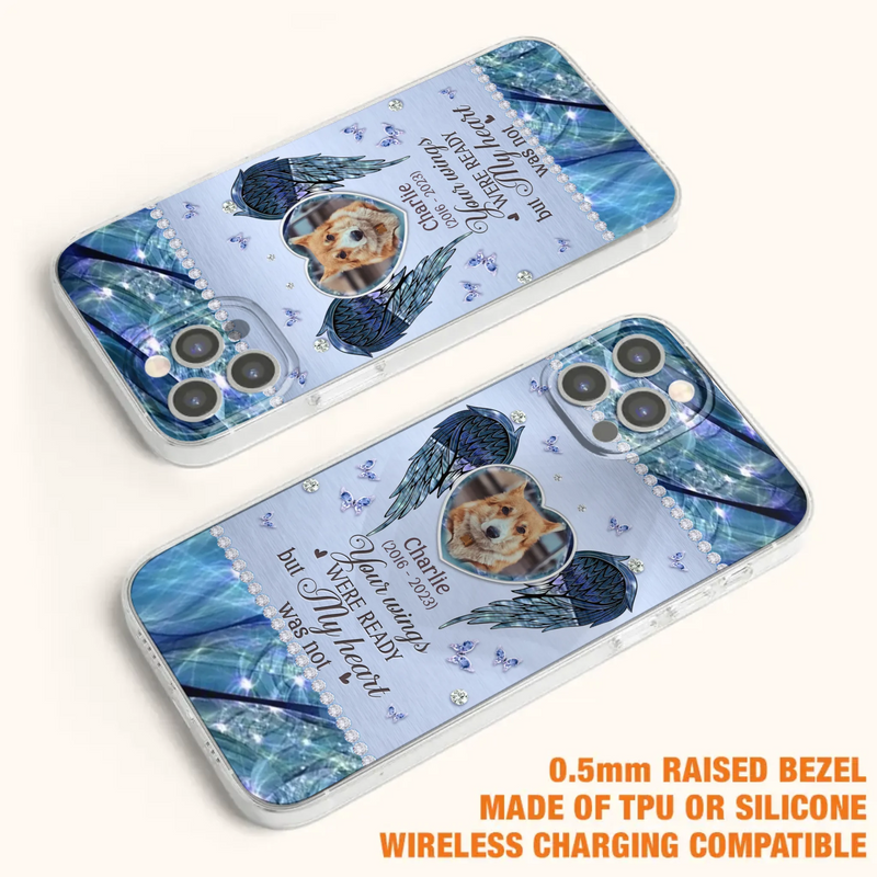 Personalized Memorial Pet Phone Case - Upload Photo - Memorial Gift Idea For Pet Lovers - Your Wings Were Ready But My Heart Was Not - Case For iPhone/Samsung