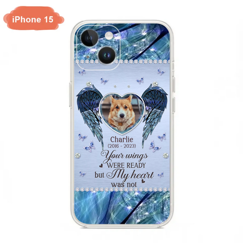 Personalized Memorial Pet Phone Case - Upload Photo - Memorial Gift Idea For Pet Lovers - Your Wings Were Ready But My Heart Was Not - Case For iPhone/Samsung