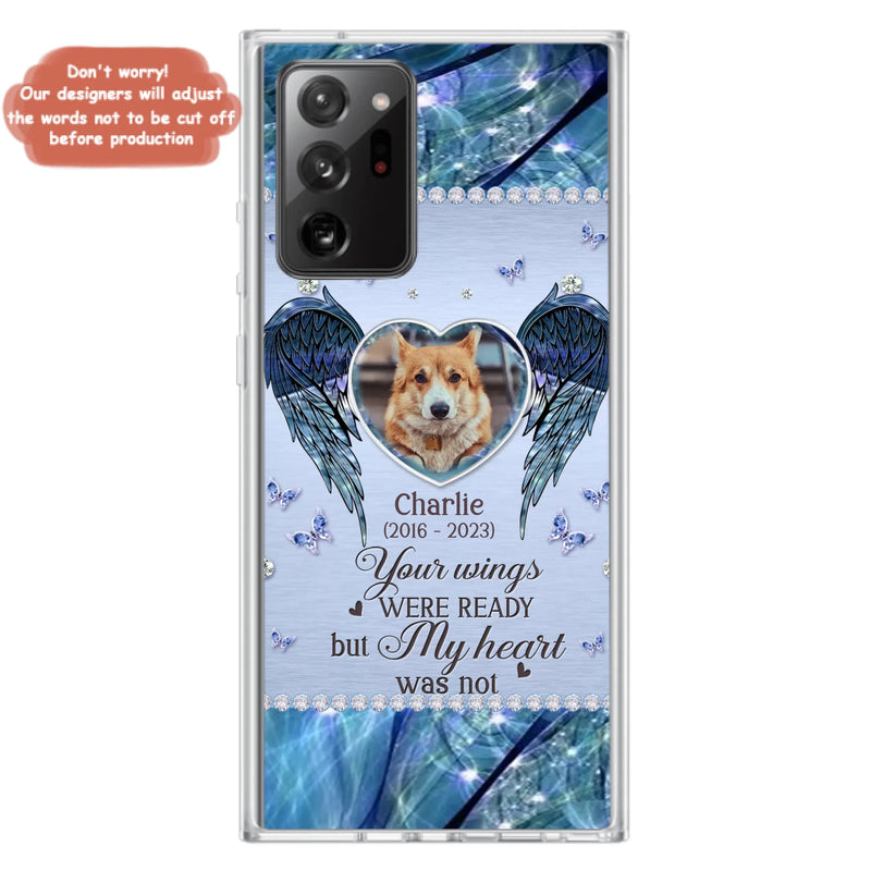 Personalized Memorial Pet Phone Case - Upload Photo - Memorial Gift Idea For Pet Lovers - Your Wings Were Ready But My Heart Was Not - Case For iPhone/Samsung