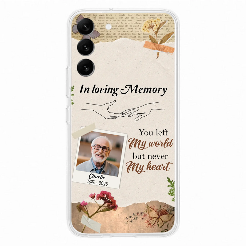 Custom Personalized Memorial Phone Case - Memorial Gift Idea For Family - Case For iPhone/Samsung - You Left My World But Never My Heart
