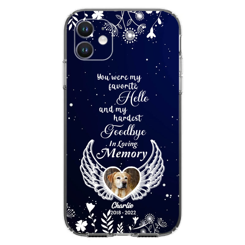 Personalized Memorial Phone Case - Memorial Gift Idea For Pet Lovers - You Were My Favorite Hello And My Hardest Goodbye - Case For iPhone/Samsung