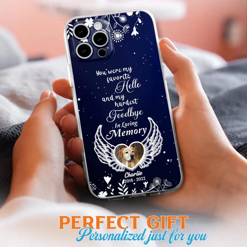 Personalized Memorial Phone Case - Memorial Gift Idea For Pet Lovers - You Were My Favorite Hello And My Hardest Goodbye - Case For iPhone/Samsung