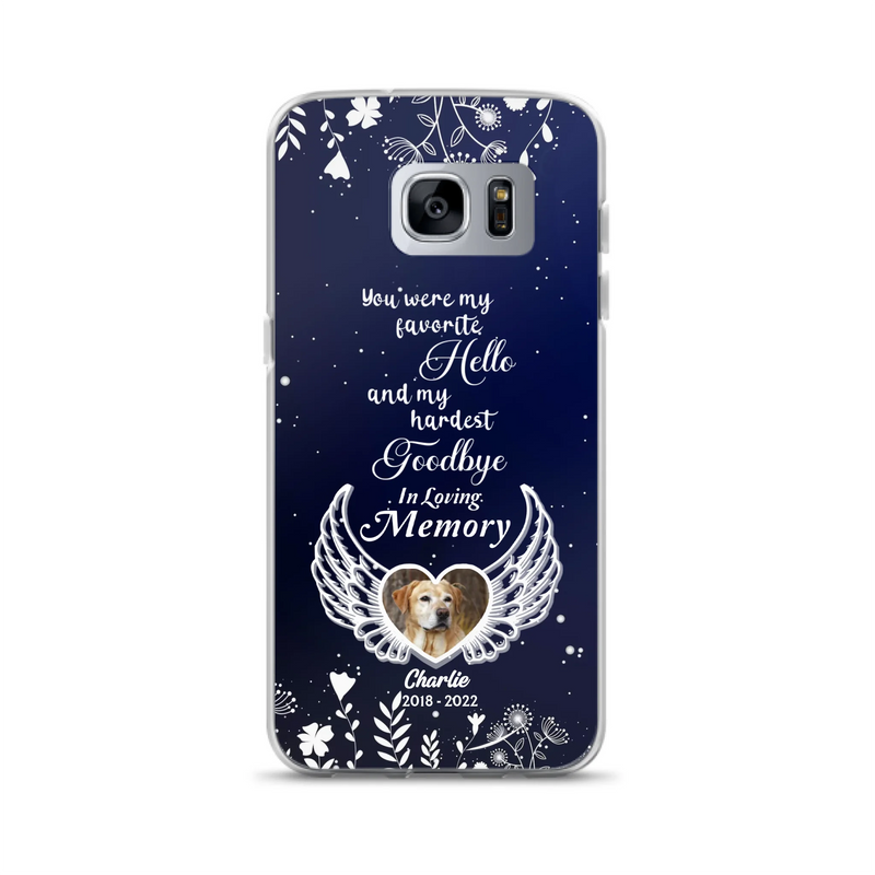 Personalized Memorial Phone Case - Memorial Gift Idea For Pet Lovers - You Were My Favorite Hello And My Hardest Goodbye - Case For iPhone/Samsung