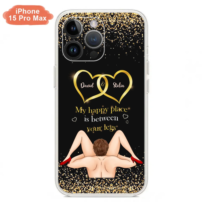 Custom Personalized Couple Phone Case - Gift Idea For Couple/Valentines Day - My Happy Place Is Between Your Legs - Case For iPhone/Samsung