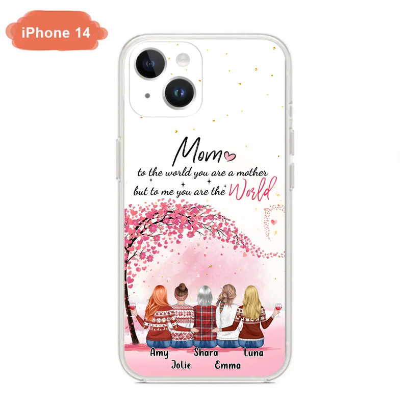 Custom Personalized Mom Phone Case - Mother With Upto 4 Daughters - Gift Idea For Mother's Day From Daughter - To Me You Are The World - Case For iPhone/Samsung