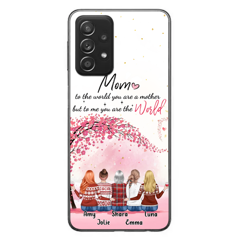 Custom Personalized Mom Phone Case - Mother With Upto 4 Daughters - Gift Idea For Mother's Day From Daughter - To Me You Are The World - Case For iPhone/Samsung
