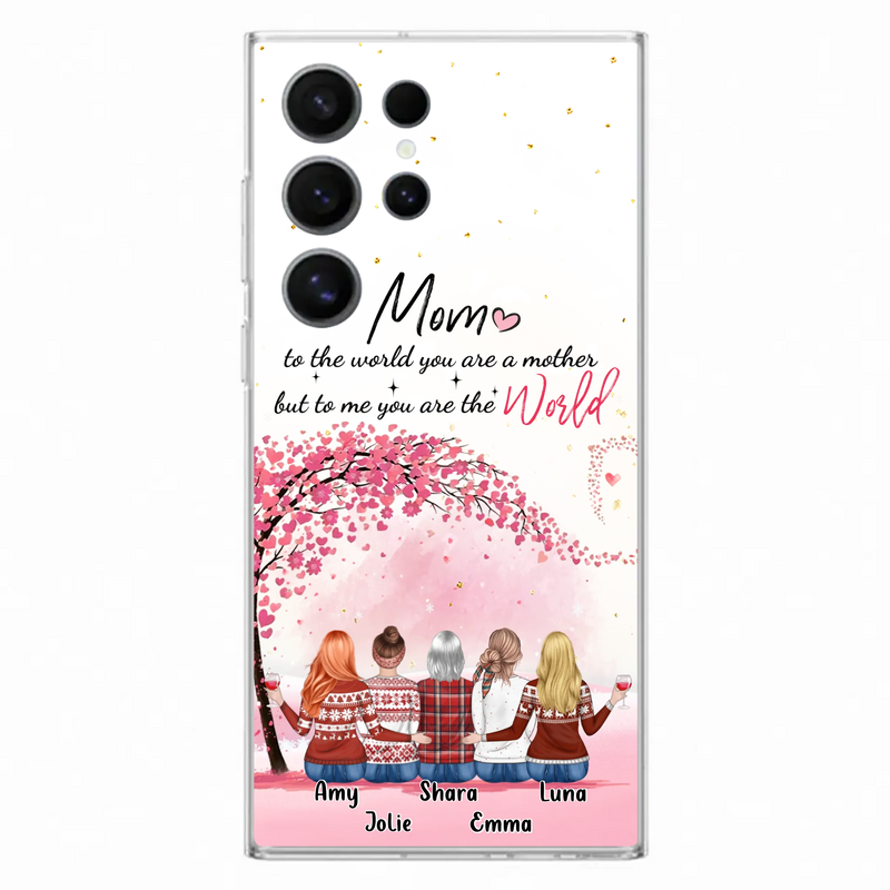 Custom Personalized Mom Phone Case - Mother With Upto 4 Daughters - Gift Idea For Mother's Day From Daughter - To Me You Are The World - Case For iPhone/Samsung
