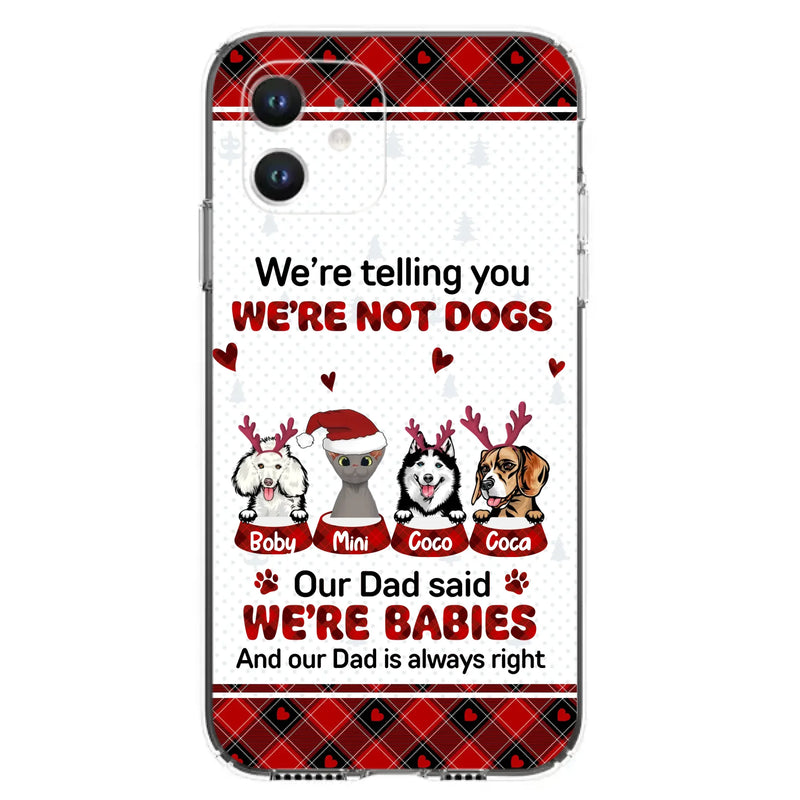 Custom Personalized Pet Phone Case - Gift Idea For Pet Lovers - Upto 4 Pets/Cats/Dogs - We're Telling You We're Not Dogs - Case For iPhone/Samsung