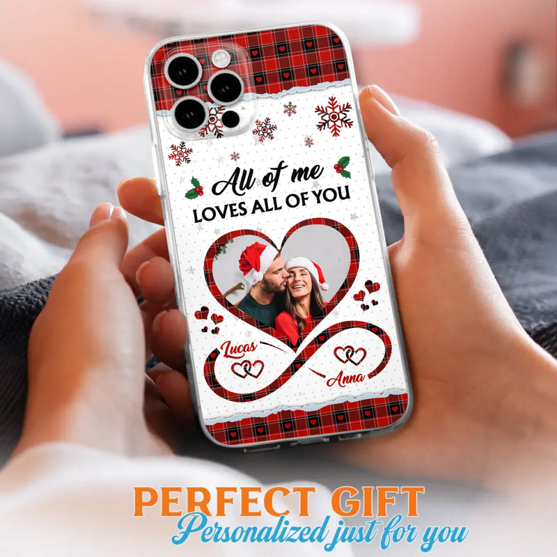 Custom Personalized Couple Christmas Phone Case - Gift Idea For Couple/ Him/ Her - Upload Photo - All Of Me Loves All Of You - Case For iPhone/Samsung