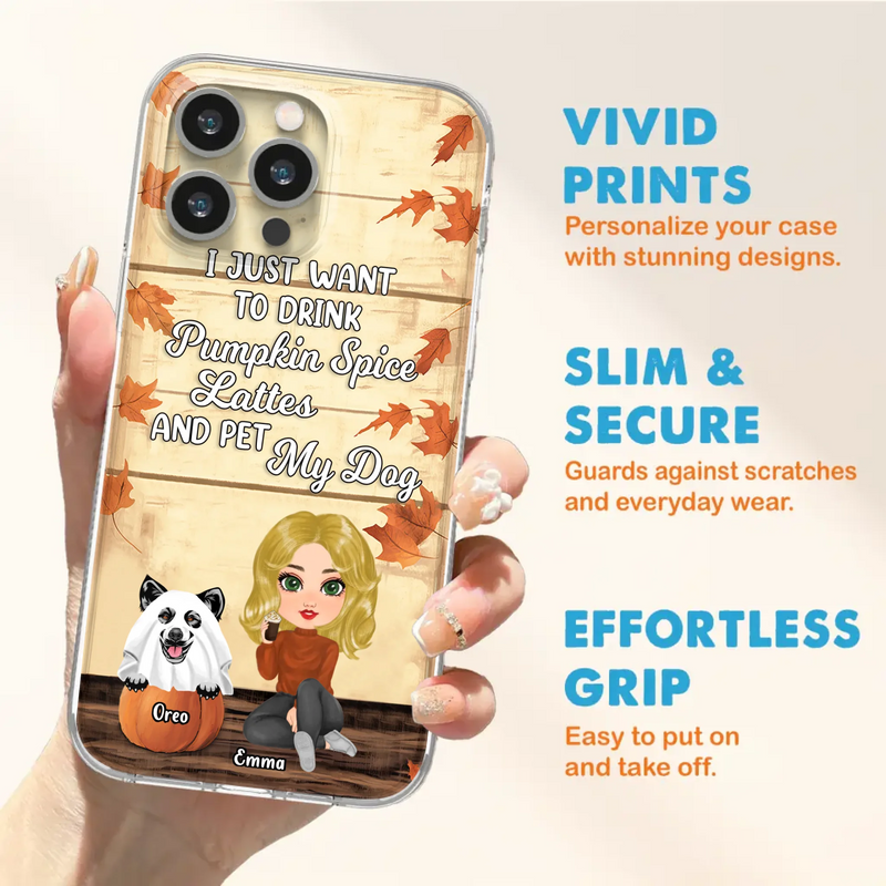 Custom Personalized Girl Dog/Cat Phone Case - Upto 5 Pets - Autumn Gift For Dog/Cat Lover - I Just Want To Drink Pumpkin Spice Lattes And Pet My Dogs - Case For iPhone And Samsung