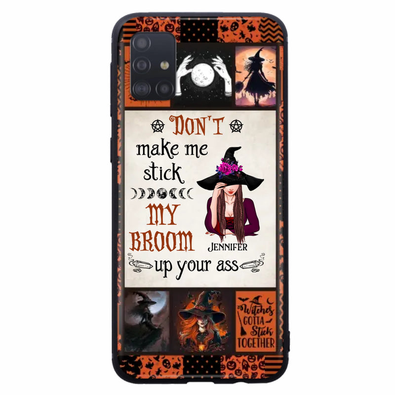 Personalized Witch Phone Case - Halloween Gift Idea For Witch Lovers - Don't Make Me Stick My Broom Up Your Ass - Case For iPhone/Samsung