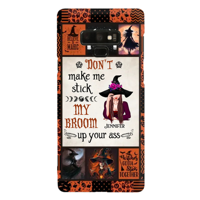 Personalized Witch Phone Case - Halloween Gift Idea For Witch Lovers - Don't Make Me Stick My Broom Up Your Ass - Case For iPhone/Samsung
