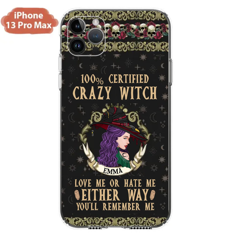 Personalized Witch Phone Case - Gift Idea For Halloween/ Witch - 100% Certified Crazy Witch Love Me Or Hate Me Either Way You'll Remember Me - Case For iPhone/Samsung
