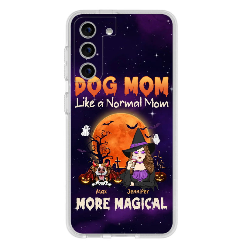 Custom Personalized Witch Dog/Cat Mom Phone Case - Halloween Gift Idea For Dog Cat Lover - Dog Mom Like A Normal Mom More Magical - Case For iPhone/Samsung