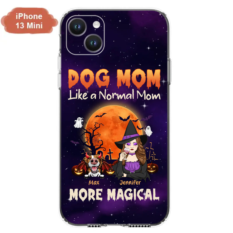 Custom Personalized Witch Dog/Cat Mom Phone Case - Halloween Gift Idea For Dog Cat Lover - Dog Mom Like A Normal Mom More Magical - Case For iPhone/Samsung