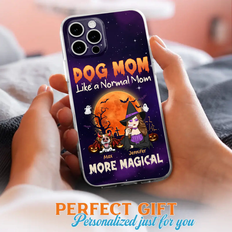 Custom Personalized Witch Dog/Cat Mom Phone Case - Halloween Gift Idea For Dog Cat Lover - Dog Mom Like A Normal Mom More Magical - Case For iPhone/Samsung